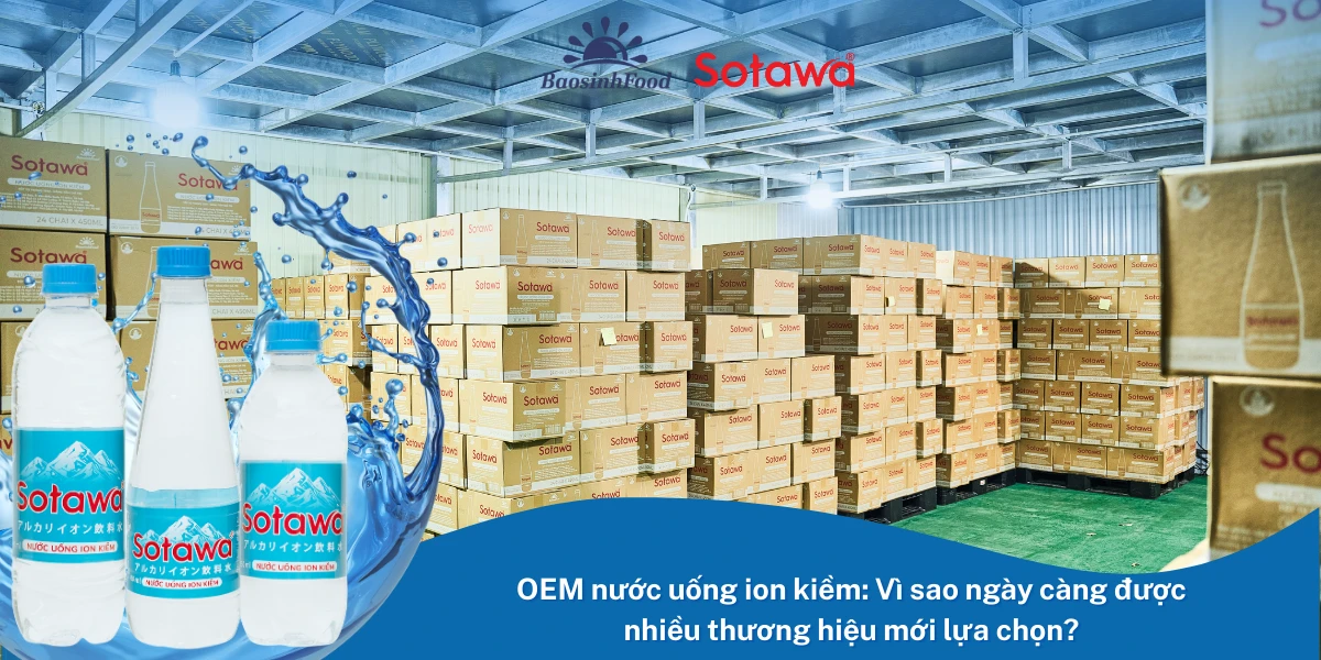 OEM nước uống ion kiềm: Vì sao ngày càng được nhiều thương hiệu mới lựa chọn?